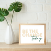 5 x 7 Art | Be the Change Today
