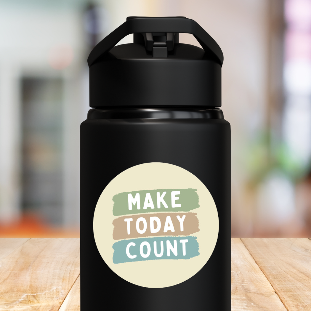 Waterproof Vinyl Sticker | Make Today Count