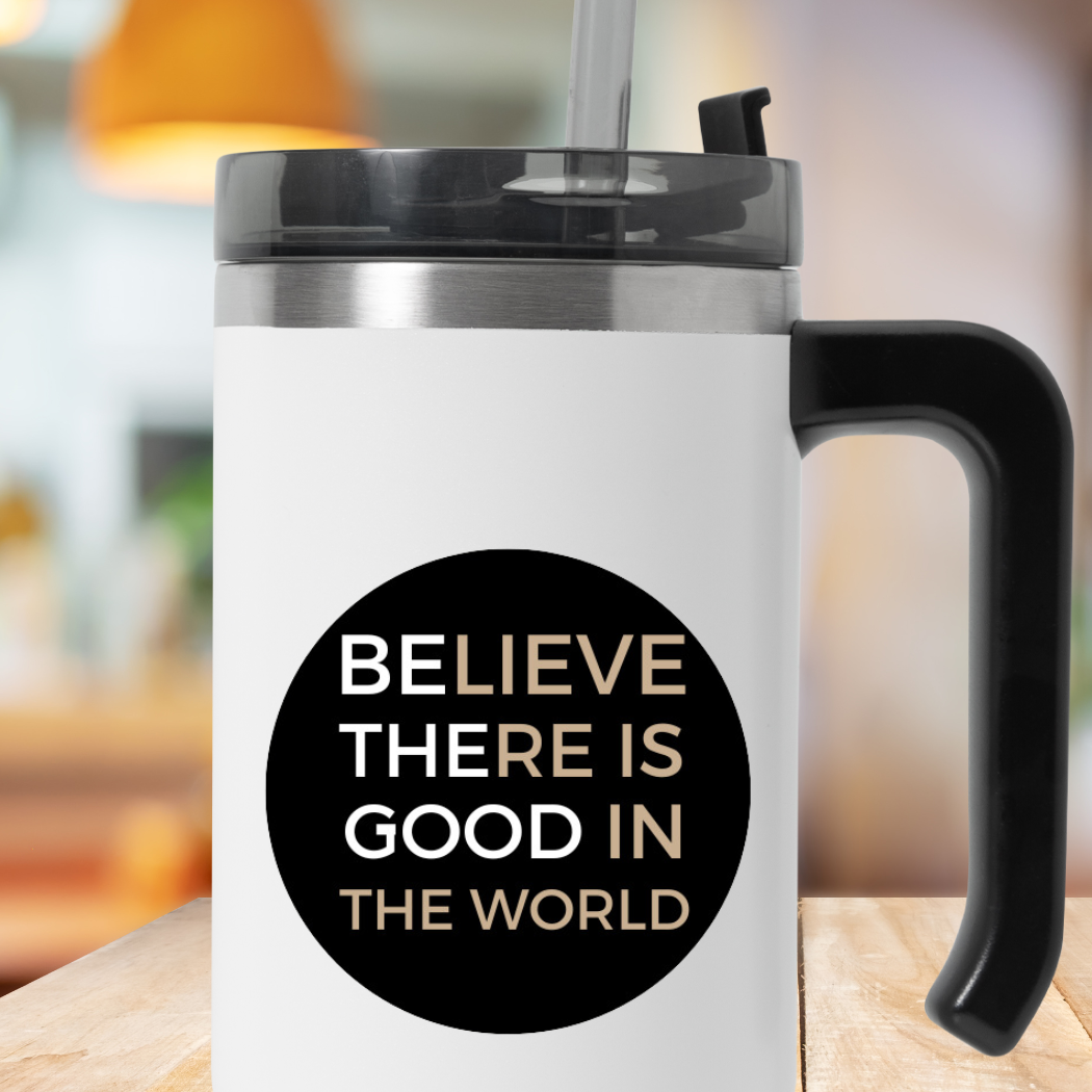 Waterproof Vinyl Sticker | Believe there is GOOD
