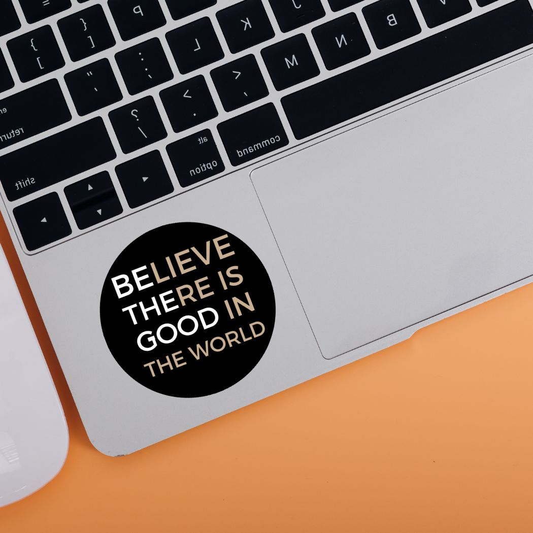 Waterproof Vinyl Sticker | Believe there is GOOD