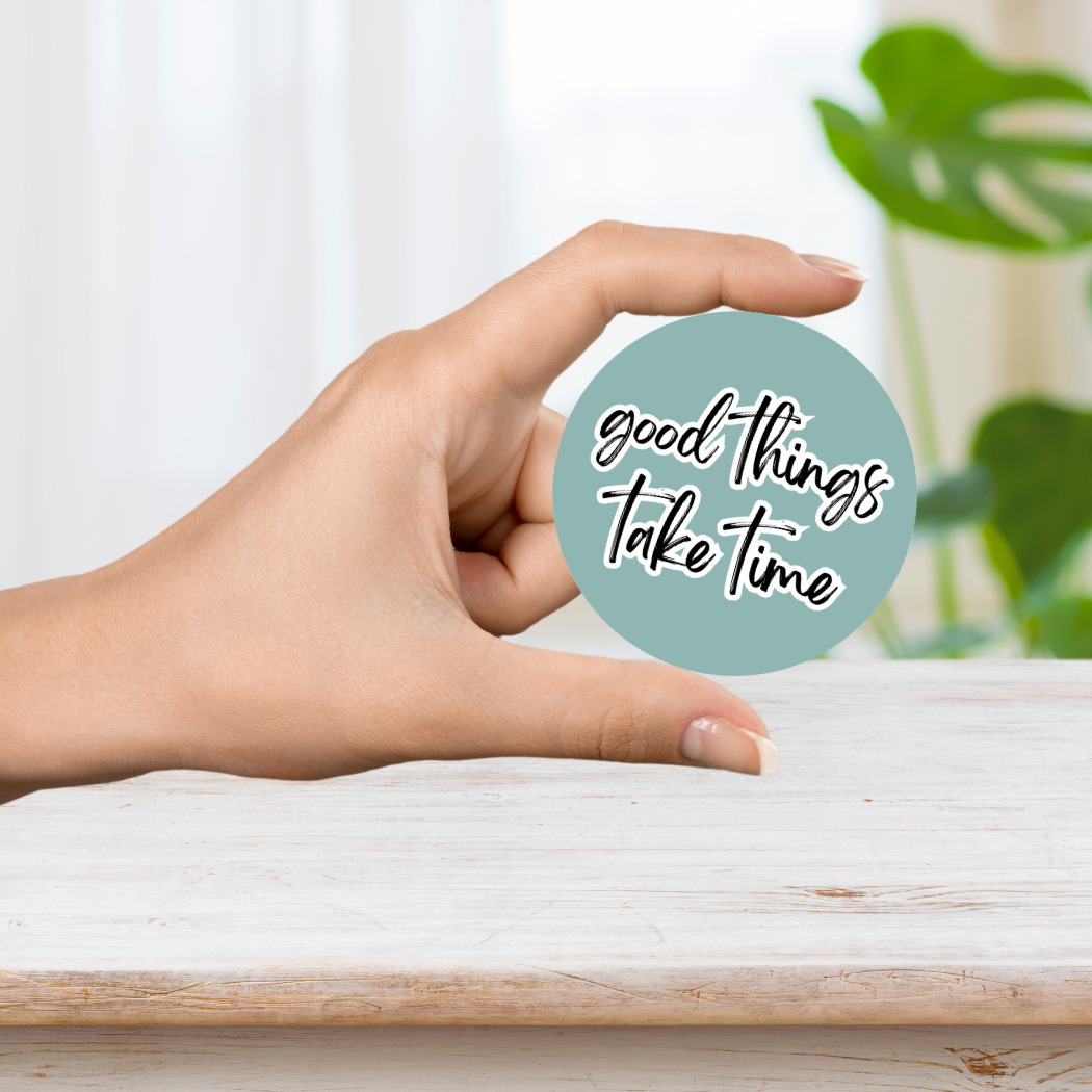 Waterproof Vinyl Sticker | Good things take time