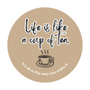 Waterproof Vinyl Sticker | Life is like a cup of tea